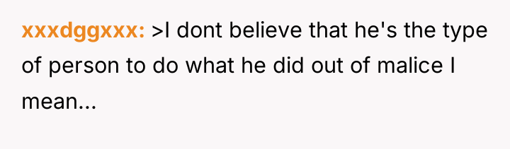 xxxdggxxx >I dont believe that he's the type of person...