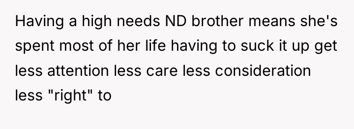 Having a high needs ND brother means she's spent most...