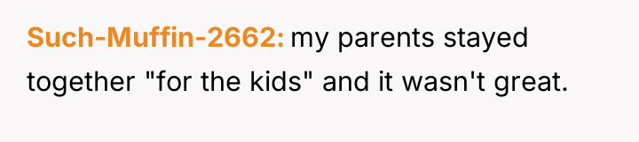 Such-Muffin-2662 my parents stayed together "for the kids" and it...