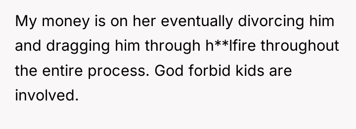 My money is on her eventually divorcing him and dragging...