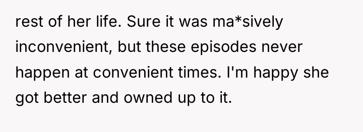 rest of her life. Sure it was ma*sively inconvenient, but...