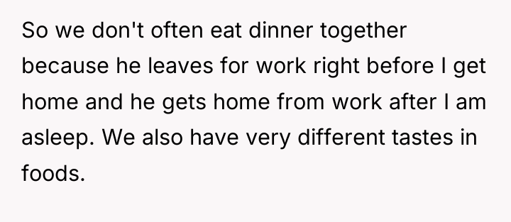 So we don't often eat dinner together because he leaves...
