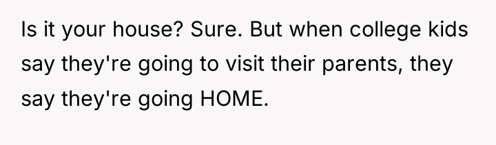 Is it your house? Sure. But when college kids say...