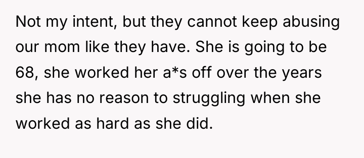 Not my intent, but they cannot keep abusing our mom...