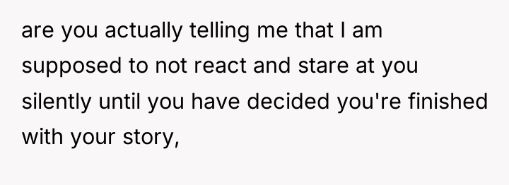 are you actually telling me that I am supposed to...