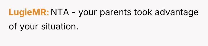 LugieMR NTA - your parents took advantage of your situation.