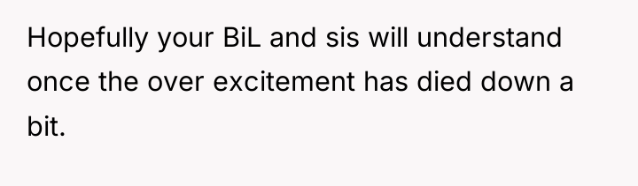 Hopefully your BiL and sis will understand once the over...