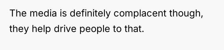 The media is definitely complacent though, they help drive people...