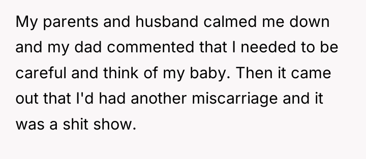 My parents and husband calmed me down and my dad...