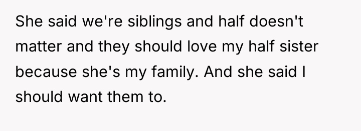She said we're siblings and half doesn't matter and they...