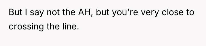 But I say not the AH, but you're very close...