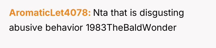 AromaticLet4078 Nta that is disgusting abusive behavior 1983TheBaldWonder