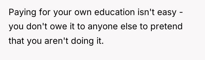 Paying for your own education isn't easy - you don't...