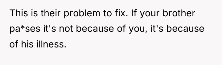 This is their problem to fix. If your brother pa*ses...