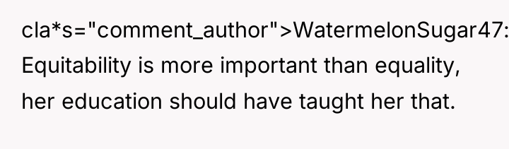 cla*s="comment_author">WatermelonSugar47: Equitability is more important than equality, her education should...