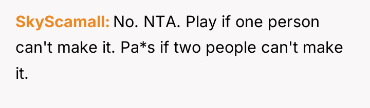 SkyScamall No. NTA. Play if one person can't make it....