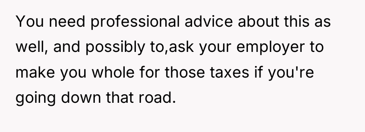 You need professional advice about this as well, and possibly...