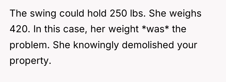 The swing could hold 250 lbs. She weighs 420. In...