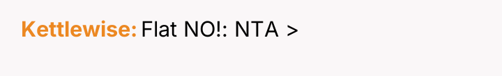 Kettlewise Flat NO!: NTA >