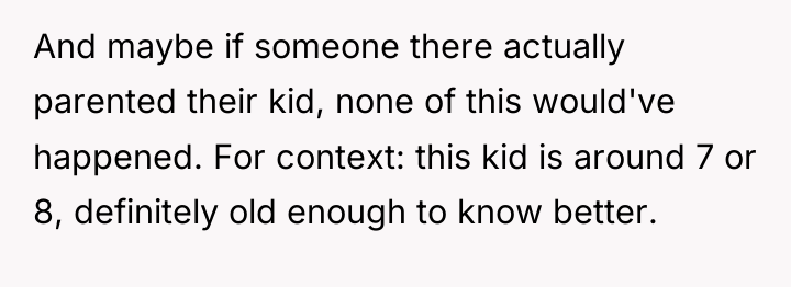 And maybe if someone there actually parented their kid, none...