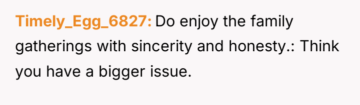 Timely_Egg_6827 Do enjoy the family gatherings with sincerity and honesty.:...