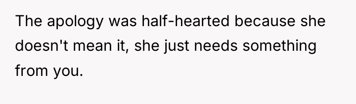 The apology was half-hearted because she doesn't mean it, she...