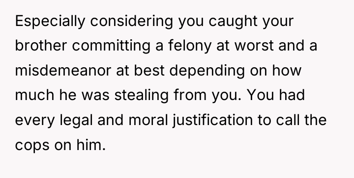 Especially considering you caught your brother committing a felony at...