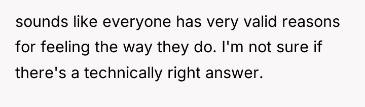sounds like everyone has very valid reasons for feeling the...
