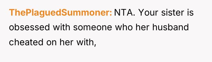 ThePlaguedSummoner NTA. Your sister is obsessed with someone who her...