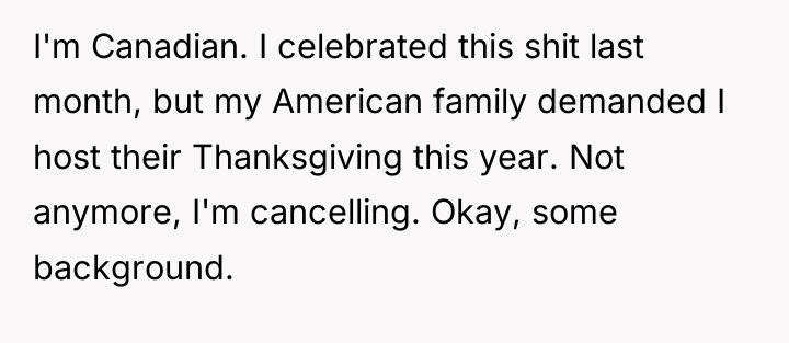 I'm Canadian. I celebrated this shit last month, but my...