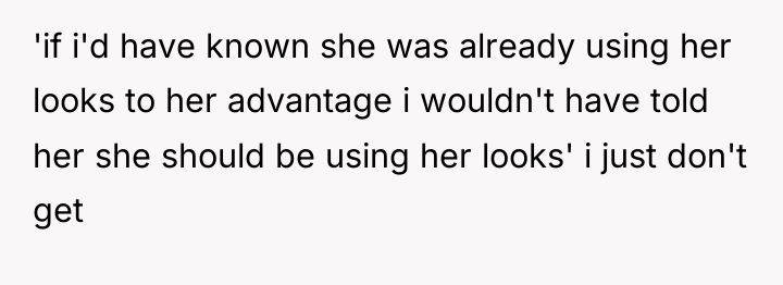 'if i'd have known she was already using her looks...