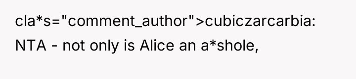 cla*s="comment_author">cubiczarcarbia: NTA - not only is Alice an a*shole,