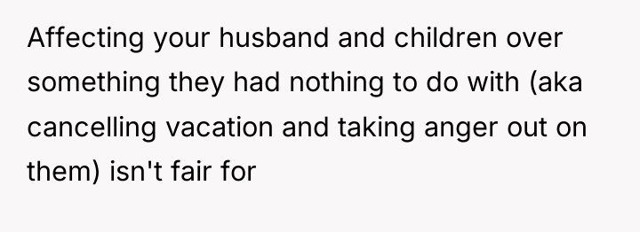 Affecting your husband and children over something they had nothing...