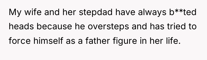 My wife and her stepdad have always b**ted heads because...