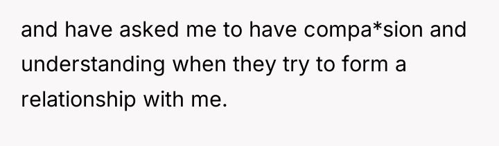 and have asked me to have compa*sion and understanding when...