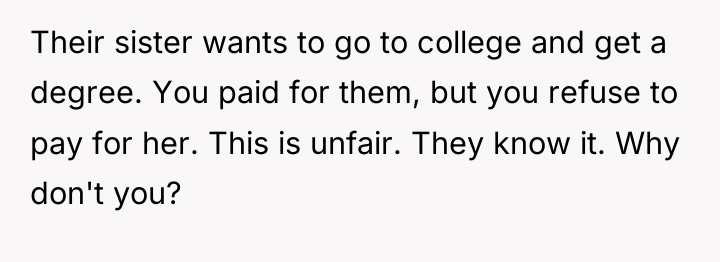 Their sister wants to go to college and get a...