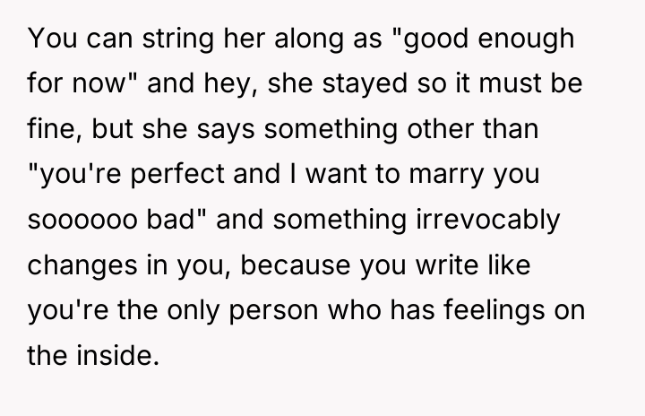 You can string her along as "good enough for now"...