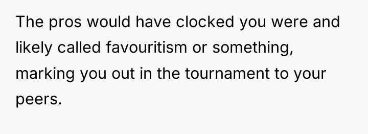 The pros would have clocked you were and likely called...