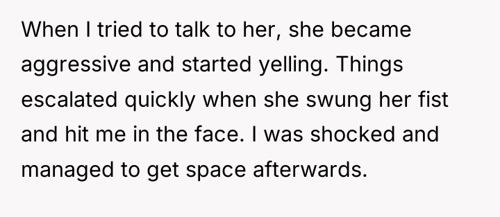 When I tried to talk to her, she became aggressive...
