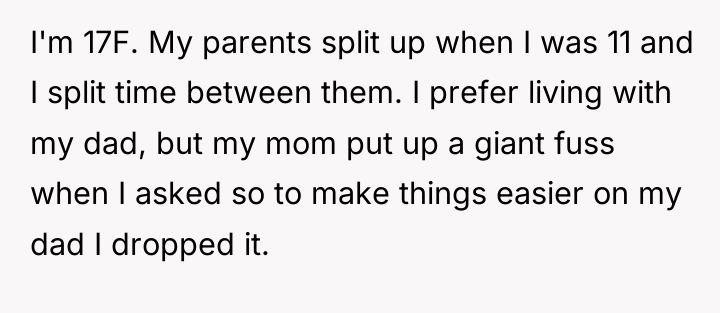 I'm 17F. My parents split up when I was 11...