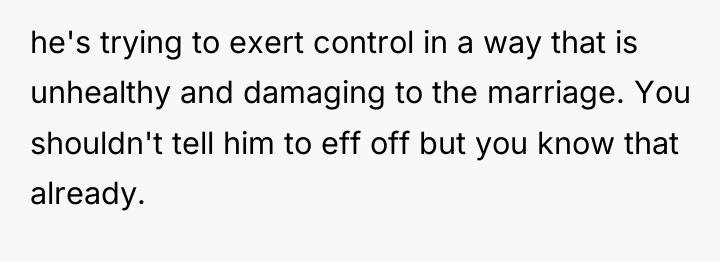 he's trying to exert control in a way that is...