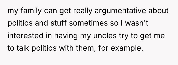 my family can get really argumentative about politics and stuff...