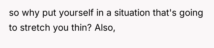 so why put yourself in a situation that's going to...