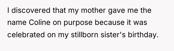 I discovered that my mother gave me the name Coline...