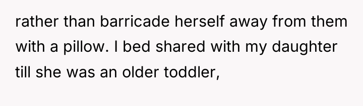 rather than barricade herself away from them with a pillow....