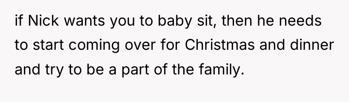 if Nick wants you to baby sit, then he needs...