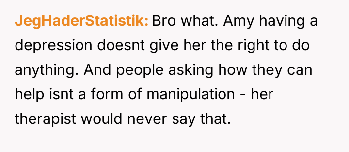 JegHaderStatistik Bro what. Amy having a depression doesnt give her...