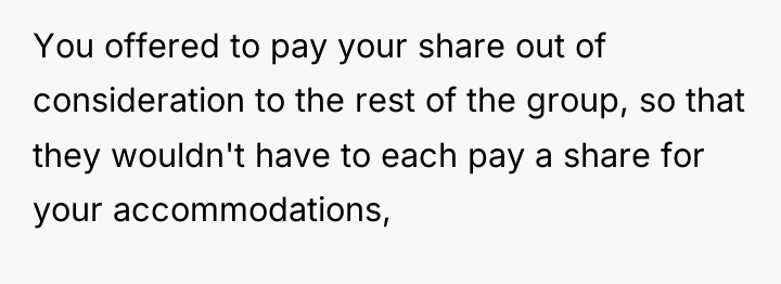 You offered to pay your share out of consideration to...