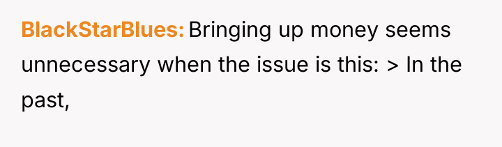 BlackStarBlues Bringing up money seems unnecessary when the issue is...