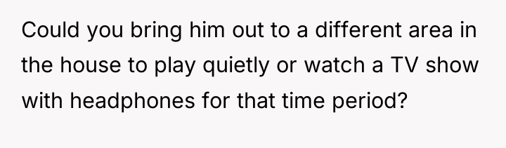 Could you bring him out to a different area in...